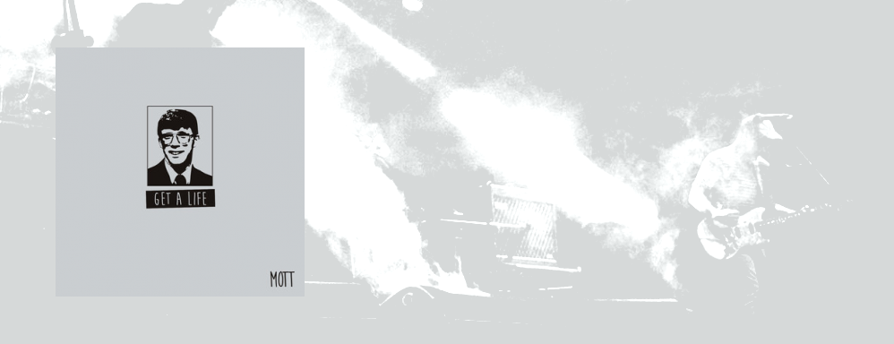 Mott&colon; 'Get a Life'